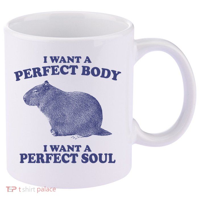 I Want A Perfect Body I Want A Perfect Soul Capybara 11oz C Handle Ceramic Mug