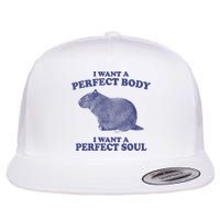 I Want A Perfect Body I Want A Perfect Soul Capybara Flat Bill Trucker Hat