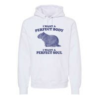 I Want A Perfect Body I Want A Perfect Soul Capybara Premium Hoodie