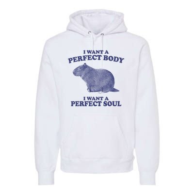 I Want A Perfect Body I Want A Perfect Soul Capybara Premium Hoodie