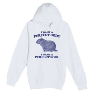 I Want A Perfect Body I Want A Perfect Soul Capybara Premium Pullover Hoodie