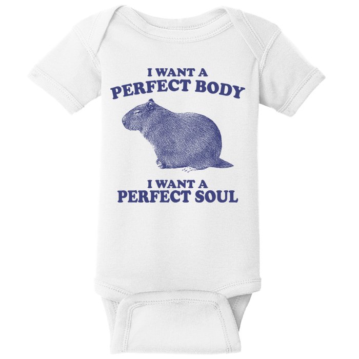 I Want A Perfect Body I Want A Perfect Soul Capybara Baby Bodysuit
