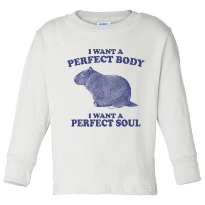 I Want A Perfect Body I Want A Perfect Soul Capybara Toddler Long Sleeve Shirt