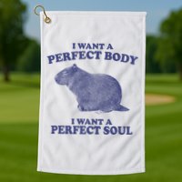I Want A Perfect Body I Want A Perfect Soul Capybara Golf Towel