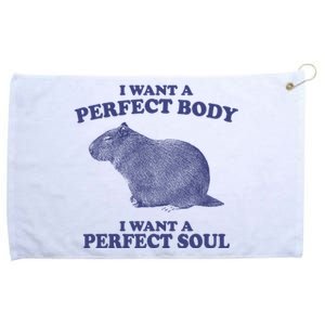 I Want A Perfect Body I Want A Perfect Soul Capybara Grommeted Golf Towel