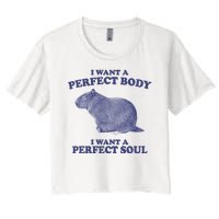 I Want A Perfect Body I Want A Perfect Soul Capybara Women's Crop Top Tee