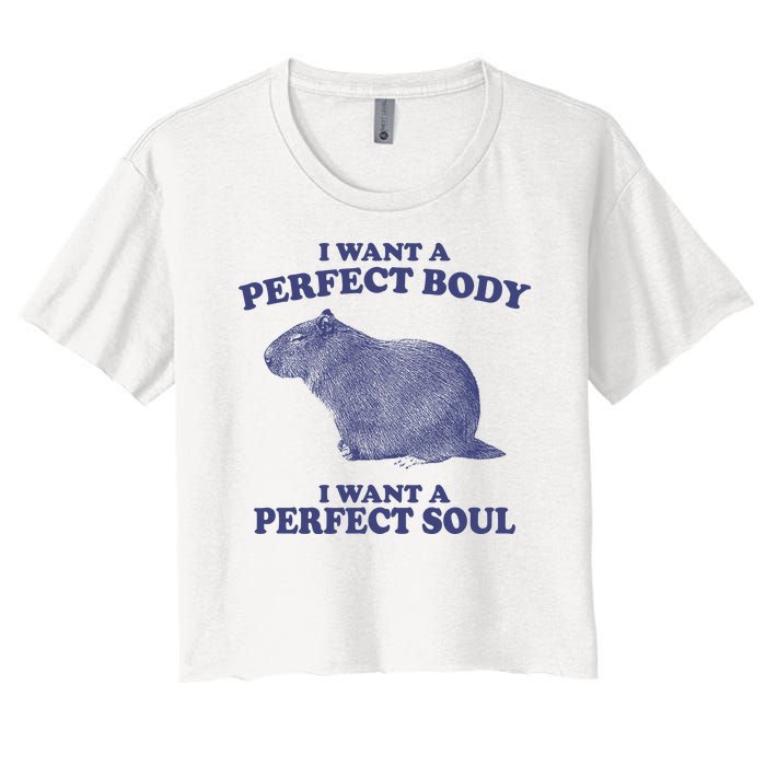 I Want A Perfect Body I Want A Perfect Soul Capybara Women's Crop Top Tee