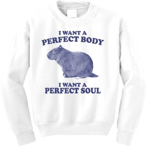 I Want A Perfect Body I Want A Perfect Soul Capybara Kids Sweatshirt