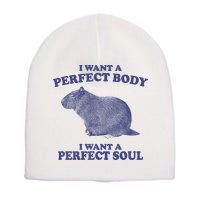 I Want A Perfect Body I Want A Perfect Soul Capybara Short Acrylic Beanie