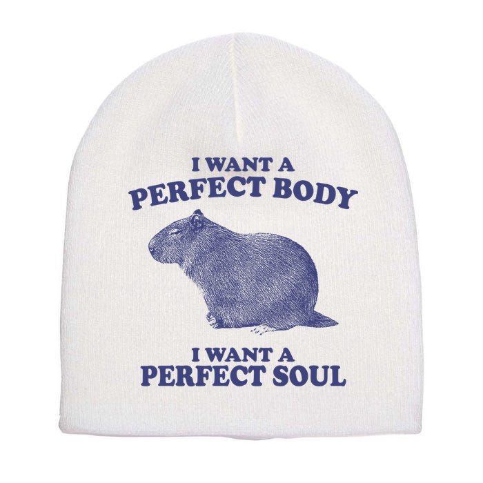 I Want A Perfect Body I Want A Perfect Soul Capybara Short Acrylic Beanie