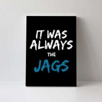 It Was Always The Jaguars Jags Canvas