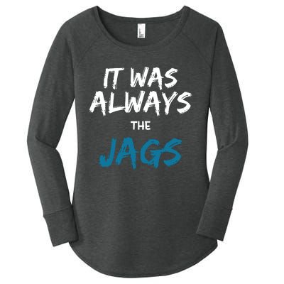 It Was Always The Jaguars Jags Women's Perfect Tri Tunic Long Sleeve Shirt