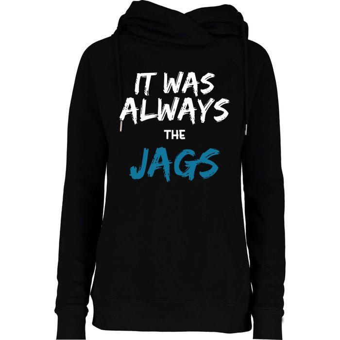 It Was Always The Jaguars Jags Womens Funnel Neck Pullover Hood