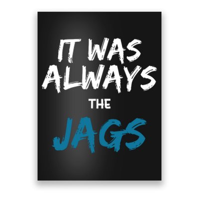 It Was Always The Jaguars Jags Poster