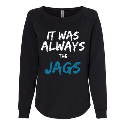 It Was Always The Jaguars Jags Womens California Wash Sweatshirt