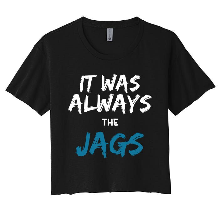 It Was Always The Jaguars Jags Women's Crop Top Tee