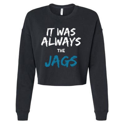 It Was Always The Jaguars Jags Cropped Pullover Crew