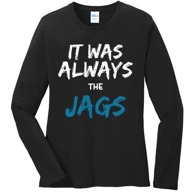 It Was Always The Jaguars Jags Ladies Long Sleeve Shirt