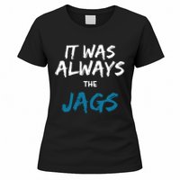 It Was Always The Jaguars Jags Women's T-Shirt