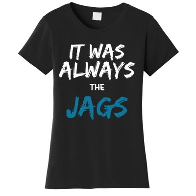 It Was Always The Jaguars Jags Women's T-Shirt