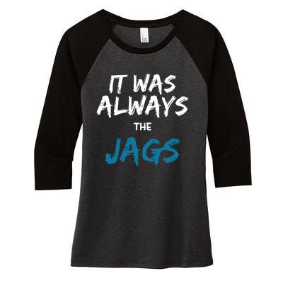 It Was Always The Jaguars Jags Women's Tri-Blend 3/4-Sleeve Raglan Shirt