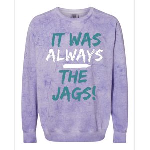 It Was Always The Jaguars Jags Colorblast Crewneck Sweatshirt