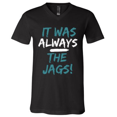 It Was Always The Jaguars Jags V-Neck T-Shirt