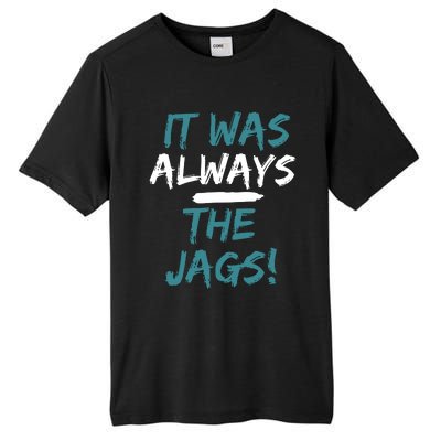 It Was Always The Jaguars Jags Tall Fusion ChromaSoft Performance T-Shirt