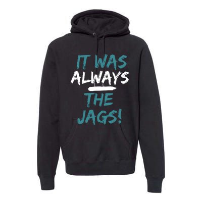 It Was Always The Jaguars Jags Premium Hoodie