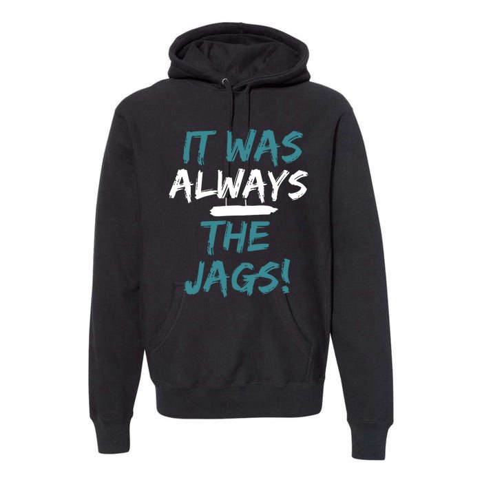 It Was Always The Jaguars Jags Premium Hoodie