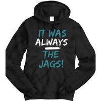 It Was Always The Jaguars Jags Tie Dye Hoodie