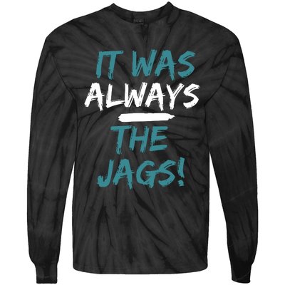 It Was Always The Jaguars Jags Tie-Dye Long Sleeve Shirt