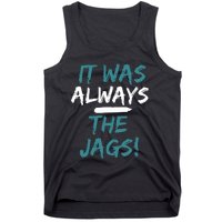 It Was Always The Jaguars Jags Tank Top