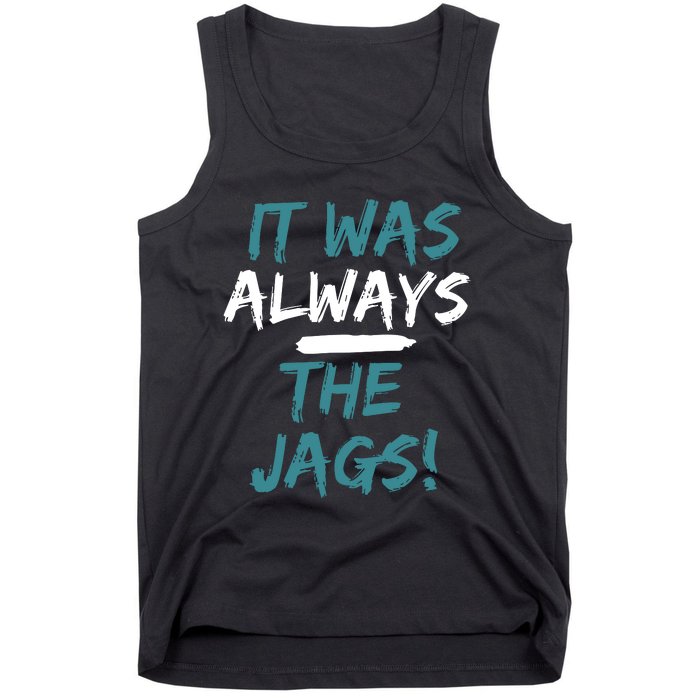 It Was Always The Jaguars Jags Tank Top