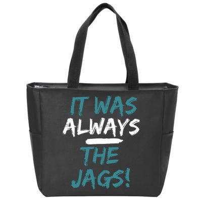 It Was Always The Jaguars Jags Zip Tote Bag