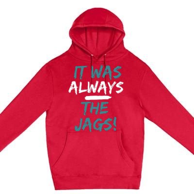 It Was Always The Jaguars Jags Premium Pullover Hoodie