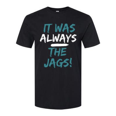 It Was Always The Jaguars Jags Softstyle CVC T-Shirt