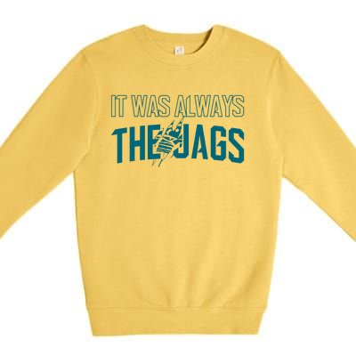 It Was Always The Jags Jacksonville Football Premium Crewneck Sweatshirt