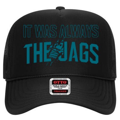 It Was Always The Jags Jacksonville Football High Crown Mesh Back Trucker Hat