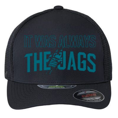 It Was Always The Jags Jacksonville Football Flexfit Unipanel Trucker Cap