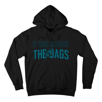 It Was Always The Jags Jacksonville Football Hoodie