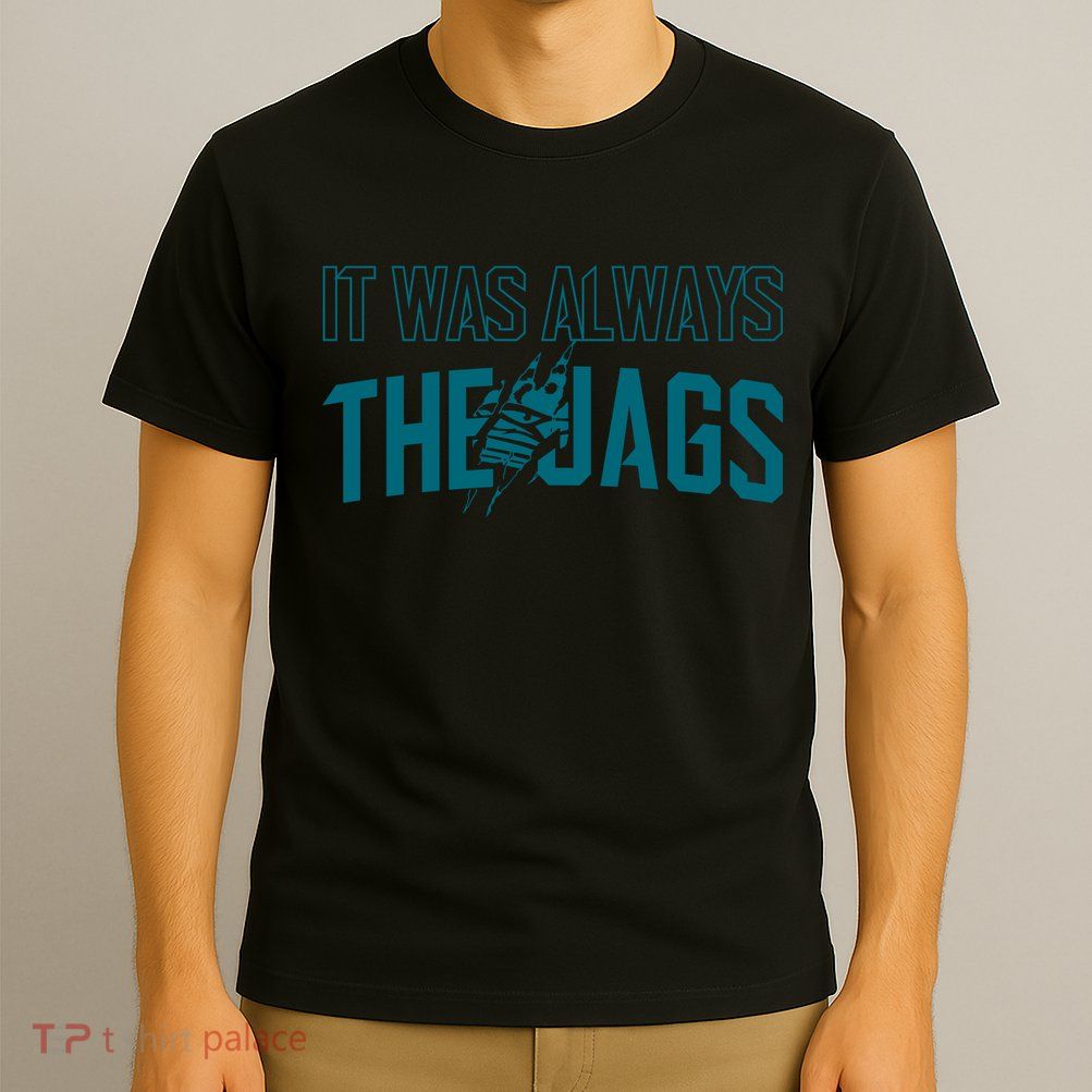 It Was Always The Jags Football T-Shirt