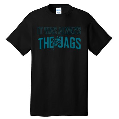 It Was Always The Jags Jacksonville Football Tall T-Shirt