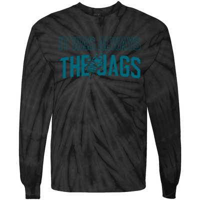 It Was Always The Jags Jacksonville Football Tie-Dye Long Sleeve Shirt