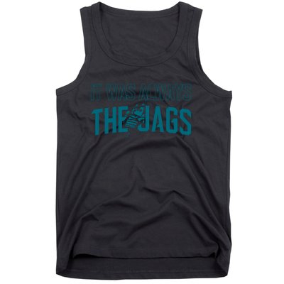 It Was Always The Jags Jacksonville Football Tank Top