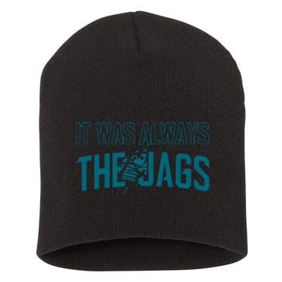 It Was Always The Jags Jacksonville Football Short Acrylic Beanie