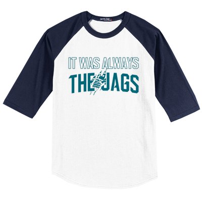 It Was Always The Jags Jacksonville Football Baseball Sleeve Shirt