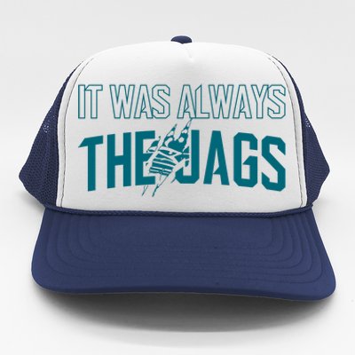 It Was Always The Jags Jacksonville Football Trucker Hat