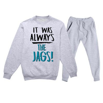 It Was Always The Jaguars Jags Premium Crewneck Sweatsuit Set