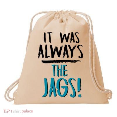 It Was Always The Jaguars Jags Drawstring Bag